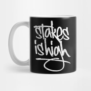 -  Stakes Is High  - Mug